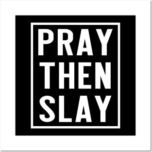 PRAY THEN SLAY Posters and Art